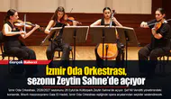 İzmir Oda Orkestrası, sezonu Zeytin Sahne’de açıyor
