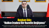 Başkan Güç: “Halkın İradesi Bir Rozetle Değişmez”