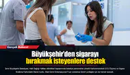 Büyükşehir’den sigarayı bırakmak isteyenlere destek
