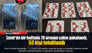 İzmir'de bir haftada 78 aranan şahıs yakalandı, 53 kişi tutuklandı