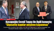Kasapoğlu Cemil Tugay ile ilgili konuştu; “Siyasette kapılar peşinen kapanmaz”