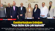 Cumhurbaşkanı Erdoğan: " Foça bizim için çok kıymetli"