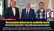 İhracatçıdan Ankara'ya üç maddelik reçete