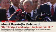 Ahmet Davutoğlu ifade verdi: “Bu Türkiye Cumhuriyeti tarihinde bir ilk!”