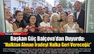 Başkan Güç Balçova’dan Duyurdu: “Halktan Alınan İradeyi Halka Geri Vereceğiz”