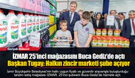 İZMAR 25’inci mağazasını Buca Gediz’de açtı...  Başkan Tugay: Halkın zincir marketi şube açıyor