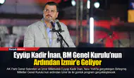 Eyyüp Kadir İnan, Bm Genel Kurulu’nun Ardından İzmir’e Geliyor
