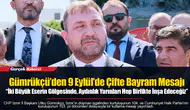 Gümrükçü’den 9 Eylül’de Çifte Bayram Mesajı  “İki Büyük Eserin Gölgesinde, Aydınlık Yarınları Hep Birlikte İnşa Edeceğiz”