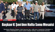 Başkan V. Şen’den Hafta Sonu Mesaisi
