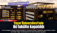Yaşar Üniversitesi'nde iki fakülte kapatıldı