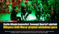Zeytin Altında konserleri, Somogyi Quartet’i ağırladı
