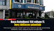 Buca Belediyesi 150 milyon TL borç iddiasını yalanladı