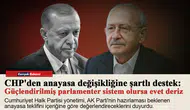 CHP'den anayasa değişikliğine şartlı destek: Güçlendirilmiş parlamenter sistem olursa evet deriz