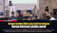 Avrupa kentleri iklim için İzmir’de buluştu... Sorun küresel çözüm yerel