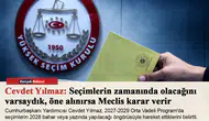 Cevdet Yılmaz: Seçimlerin zamanında olacağını varsaydık, öne alınırsa Meclis karar verir