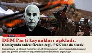 DEM Parti kaynakları açıkladı: Komisyonda sadece Öcalan değil, PKK'lılar da olacak!