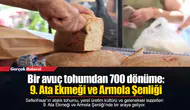 Bir avuç tohumdan 700 dönüme: 9. Ata Ekmeği ve Armola Şenliği
