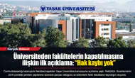 Üniversiteden fakültelerin kapatılmasına ilişkin ilk açıklama: “Hak kaybı yok”