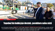 Tepeboz’da balıkçıya destek, çocuklara saha sözü