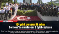 104 yıllık gururun ilk adımı... Bornova’da muhteşem 9 Eylül coşkusu