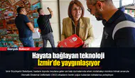 Hayata bağlayan teknoloji İzmir’de yaygınlaşıyor