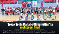 Sokak Senin Mahalle Olimpiyatları’na muhteşem final!