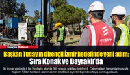 Başkan Tugay’ın dirençli İzmir hedefinde yeni adım: Sıra Konak ve Bayraklı’da