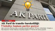 AK Parti’de transfer hareketliliği: 9 belediye başkanı partiye geçiyor