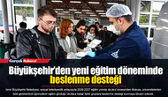 Büyükşehir’den yeni eğitim döneminde beslenme desteği