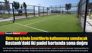 Ekim ayı içinde İzmirlilerin kullanımına sunulacak  Bostanlı’daki iki padel kortunda sona doğru