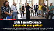 Latife Hanım Köşkü’nde çalışmalar sona yaklaştı