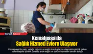 Kemalpaşa’da Sağlık Hizmeti Evlere Ulaşıyor