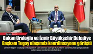 Bakan Uraloğlu ve İzmir Büyükşehir Belediye Başkanı Tugay ulaşımda koordinasyonu görüştü