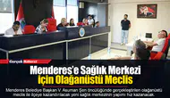 Menderes’e Sağlık Merkezi İçin Olağanüstü Meclis