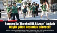 Bornova’da “Hareketlilik Rüzgarı” başladı...  Büyük şölen kesintisiz sürecek!