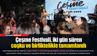 Çeşme Festivali, iki gün süren coşku ve birliktelikle tamamlandı