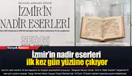 İzmir’in nadir eserleri ilk kez gün yüzüne çıkıyor