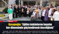 Kasapoğlu: “Eğitim imkânlarını hayatın her döneminde güçlendirmek önceliğimiz”