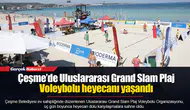Çeşme’de Uluslararası Grand Slam Plaj Voleybolu heyecanı yaşandı
