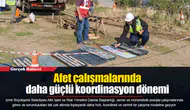 Afet çalışmalarında daha güçlü koordinasyon dönemi