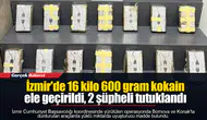 İzmir'de 16 kilo 600 gram kokain ele geçirildi, 2 şüpheli tutuklandı