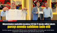 Müşterisinden yanlışlıkla hesabına 920 bin TL havale edilen taksici, parayı anında sahibine iade etti