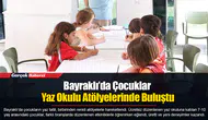Bayraklı’da Çocuklar Yaz Okulu Atölyelerinde Buluştu