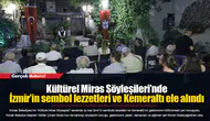 Kültürel Miras Söyleşileri’nde İzmir’in sembol lezzetleri ve Kemeraltı ele alındı