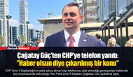 Çağatay Güç'ten CHP'ye telefon yanıtı:  "Haber olsun diye çıkarılmış bir konu"