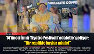 14’üncü İzmir Tiyatro Festivali ‘adaletle’ geliyor: “Bir replikle başlar adalet”