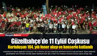 Güzelbahçe’de 11 Eylül Coşkusu...  Kurtuluşun 104. yılı fener alayı ve konserle kutlandı