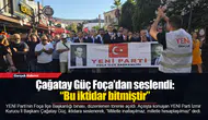 Çağatay Güç Foça’dan seslendi: “Bu iktidar bitmiştir”