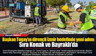Başkan Tugay’ın dirençli İzmir hedefinde yeni adım: Sıra Konak ve Bayraklı’da