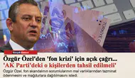Özgür Özel'den 'fon krizi' için açık çağrı... 'AK Parti'deki o kişilerden tahsil edilmeli'